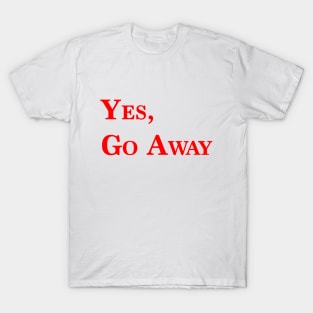 go away T-Shirt